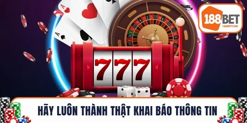 Hãy luôn thành thật khai báo thông tin 