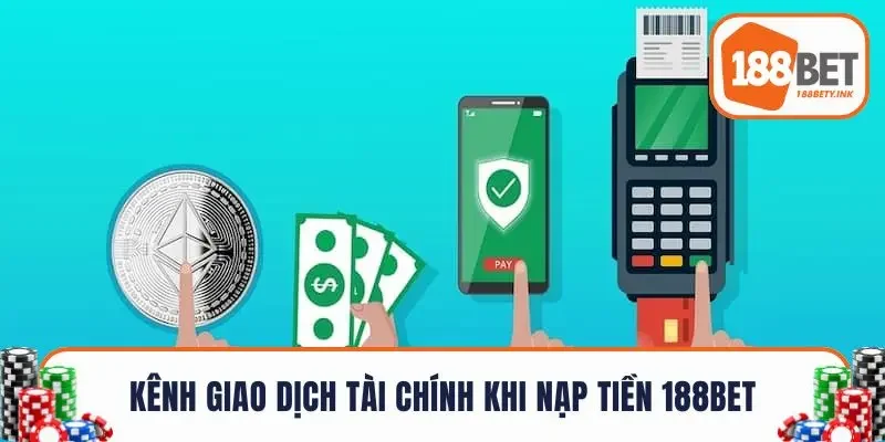 Kênh giao dịch tài chính khi nạp tiền 188BET