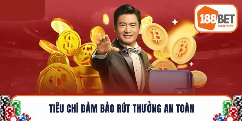 Tiêu chí đảm bảo rút thưởng an toàn