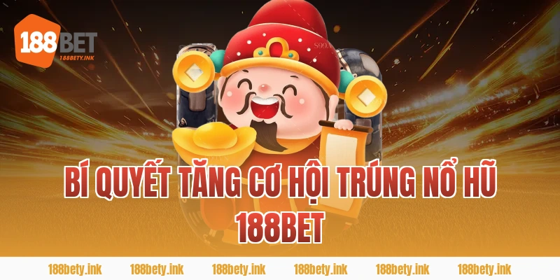 Bí Quyết Tăng Cơ Hội Trúng nổ hũ 188BET
