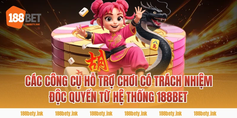 Các Công Cụ Hỗ Trợ chơi có trách nhiệm Độc Quyền Từ Hệ Thống 188BET