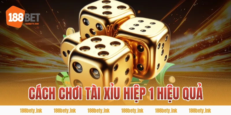 Cách chơi tài xỉu hiệp 1 hiệu quả