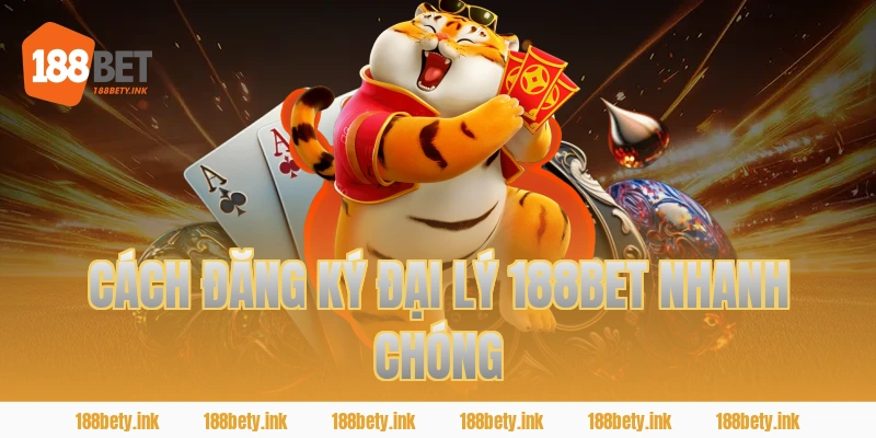 CÁCH ĐĂNG KÝ ĐẠI LÝ 188BET NHANH CHÓNG