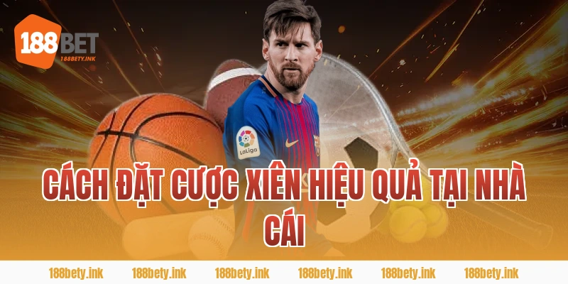 Cách đặt cược xiên hiệu quả tại nhà cái