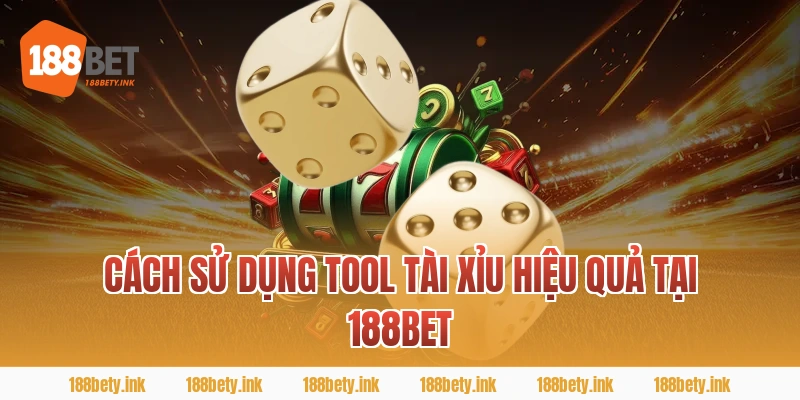 Cách sử dụng tool tài xỉu hiệu quả tại 188BET