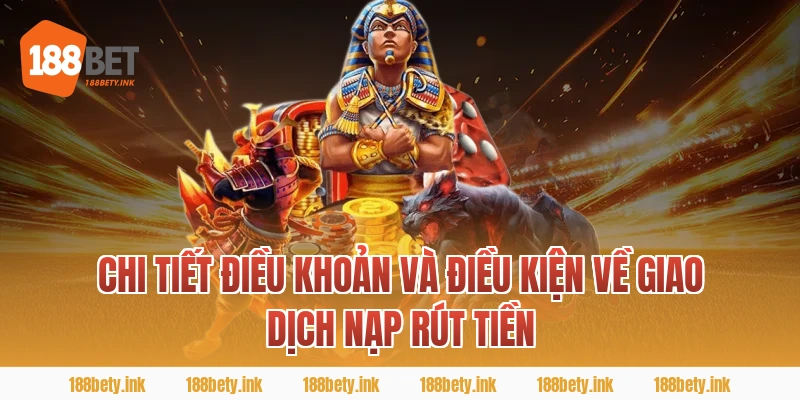 Chi Tiết ĐIỀU KHOẢN VÀ ĐIỀU KIỆN Về Giao Dịch Nạp Rút Tiền