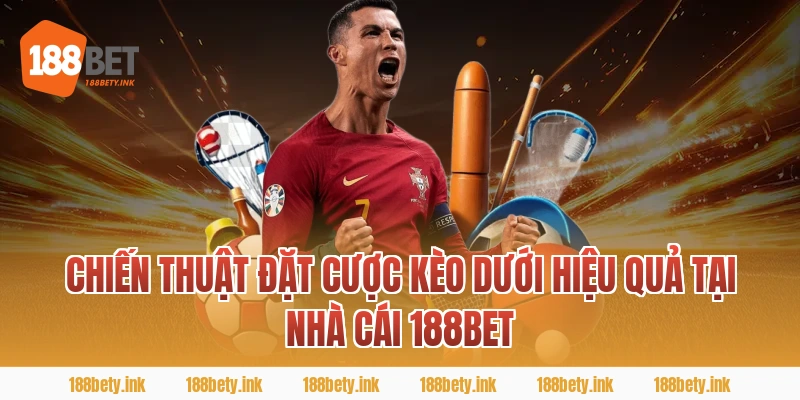 Chiến thuật đặt cược kèo dưới hiệu quả tại nhà cái 188BET