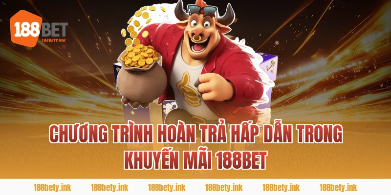 Chương trình hoàn trả hấp dẫn trong khuyến mãi 188BET