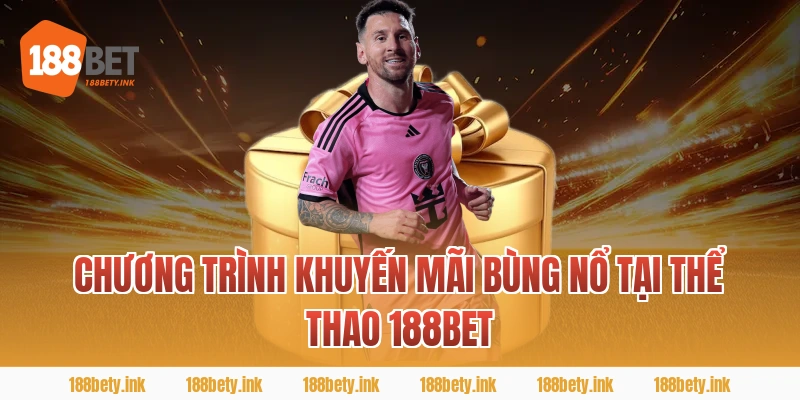 Chương Trình Khuyến Mãi Bùng Nổ Tại thể thao 188BET