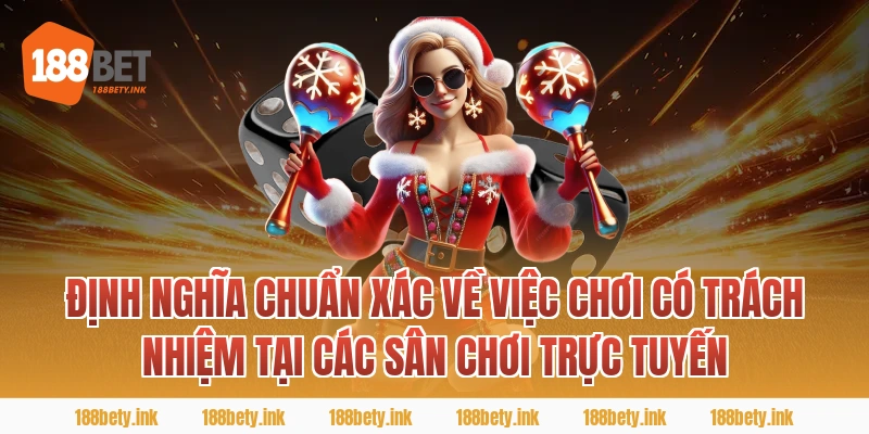 Định Nghĩa Chuẩn Xác Về Việc chơi có trách nhiệm Tại Các Sân Chơi Trực Tuyến