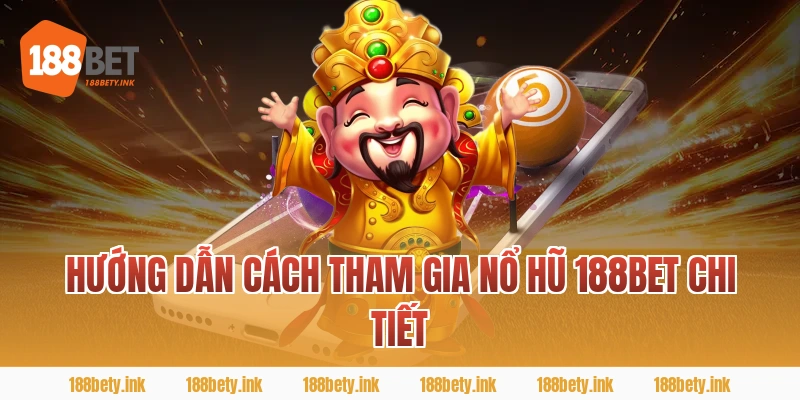 Hướng Dẫn Cách Tham Gia nổ hũ 188BET Chi Tiết