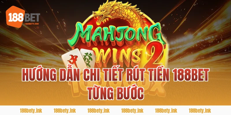 Hướng dẫn chi tiết rút tiền 188bet từng bước