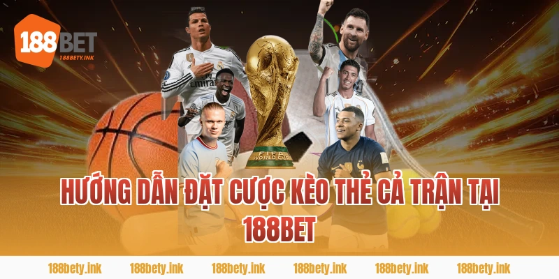 Hướng dẫn đặt cược kèo thẻ cả trận tại 188BET