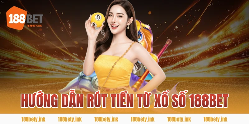 HƯỚNG DẪN RÚT TIỀN TỪ XỔ SỐ 188BET