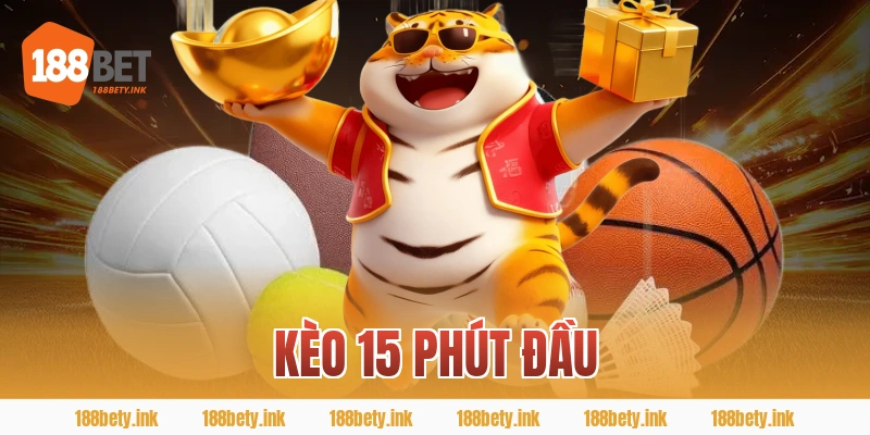 kèo 15 phút đầu