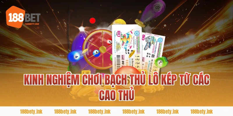 Kinh Nghiệm Chơi Bạch Thủ Lô Kép Từ Các Cao Thủ