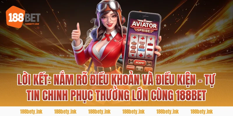 Lời Kết: Nắm Rõ ĐIỀU KHOẢN VÀ ĐIỀU KIỆN – Tự Tin Chinh Phục Thưởng Lớn Cùng 188BET