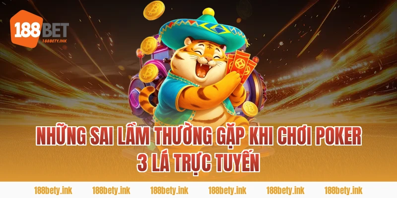 Những sai lầm thường gặp khi chơi Poker 3 Lá trực tuyến