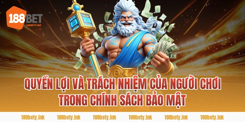 Quyền lợi và trách nhiệm của người chơi trong chính sách bảo mật