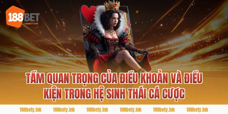 Tầm Quan Trọng Của ĐIỀU KHOẢN VÀ ĐIỀU KIỆN Trong Hệ Sinh Thái Cá Cược