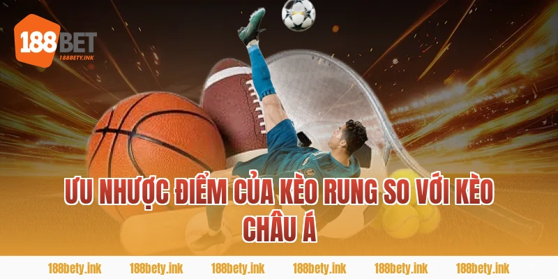 Ưu nhược điểm của kèo rung so với kèo châu Á